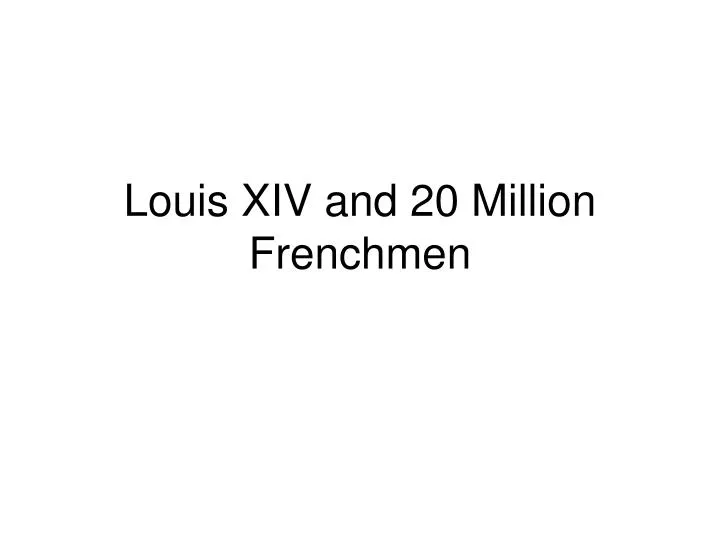 louis xiv and 20 million frenchmen n.