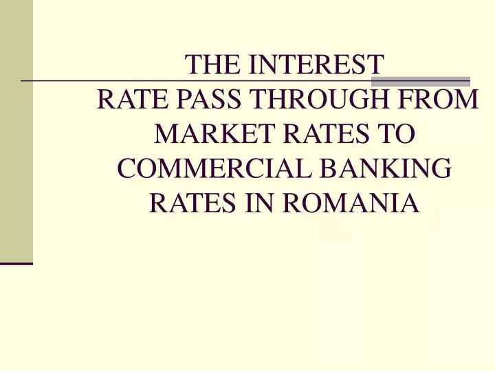 the interest rate pass through from market rates to commercial banking rates in romania n.