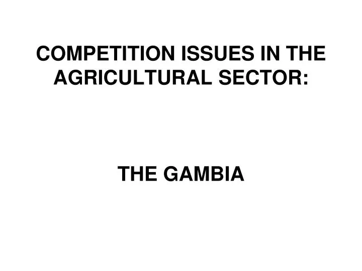 competition issues in the agricultural sector the gambia n.