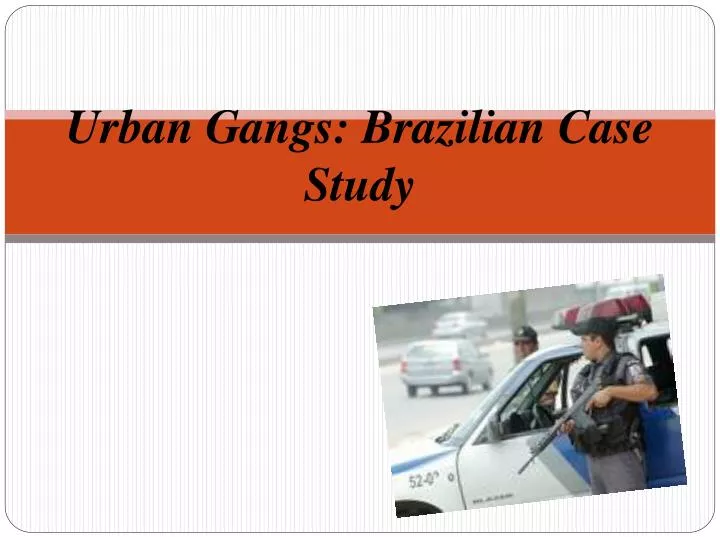 urban gangs brazilian case study n.