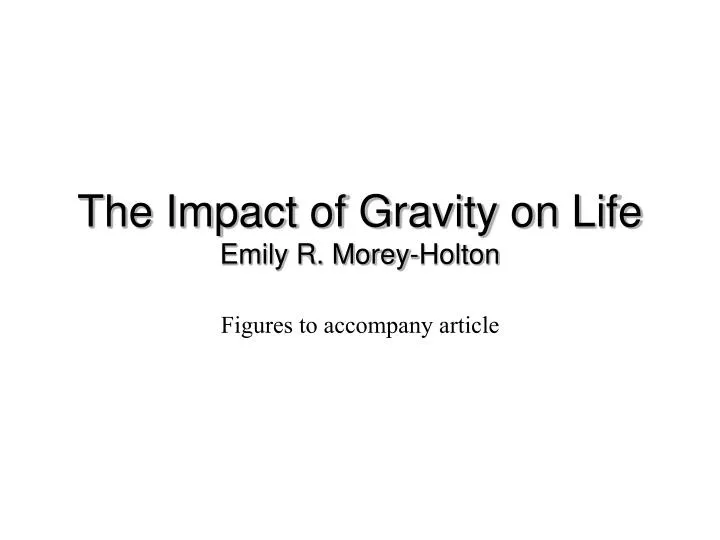 the impact of gravity on life emily r morey holton n.