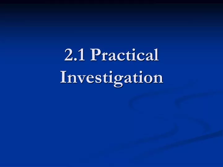 2 1 practical investigation n.