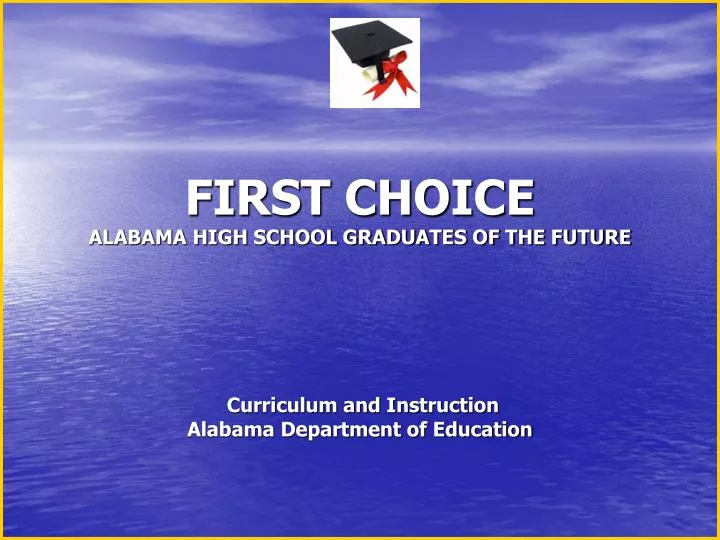 PPT FIRST CHOICE ALABAMA HIGH SCHOOL GRADUATES OF THE FUTURE