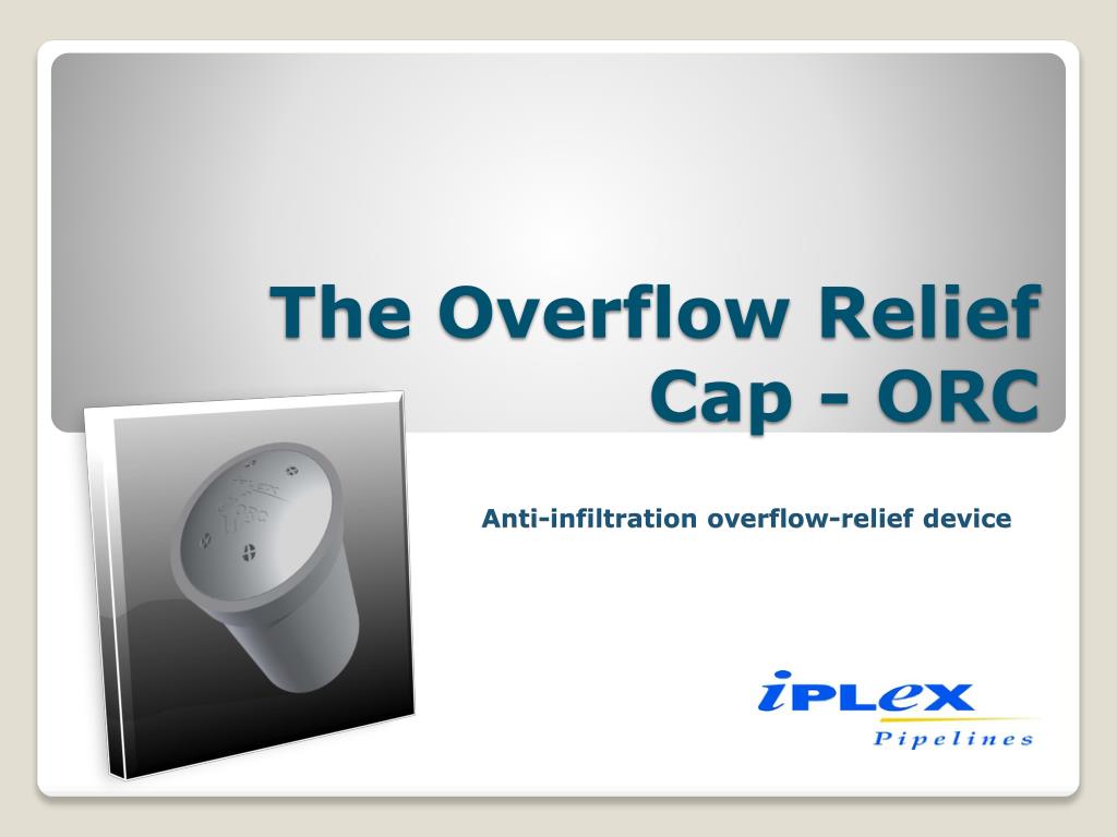PPT The Overflow Relief Cap ORC PowerPoint Presentation free