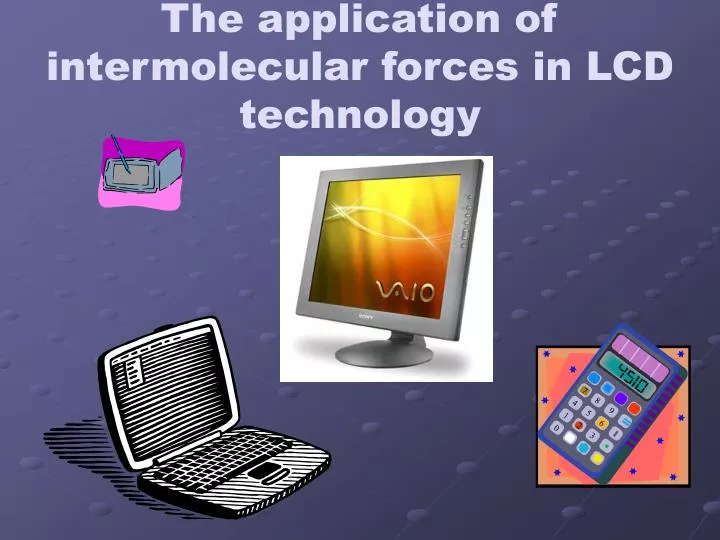 the application of intermolecular forces in lcd technology n.