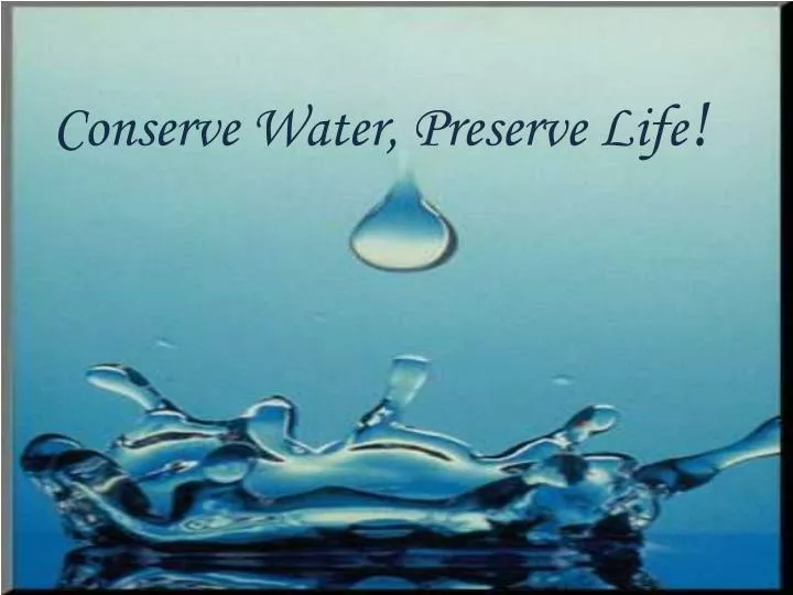 conserve water preserve life n.
