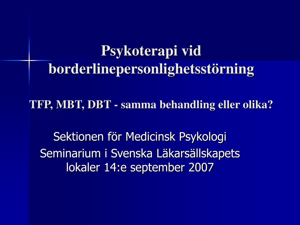 PPT - Psykoterapi vid borderlinepersonlighetsstörning TFP, MBT, DBT - samma  behandling eller olika? PowerPoint Presentation - ID:363404