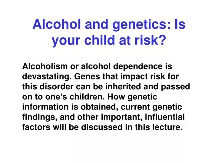 alcohol and genetics is your child at risk n.