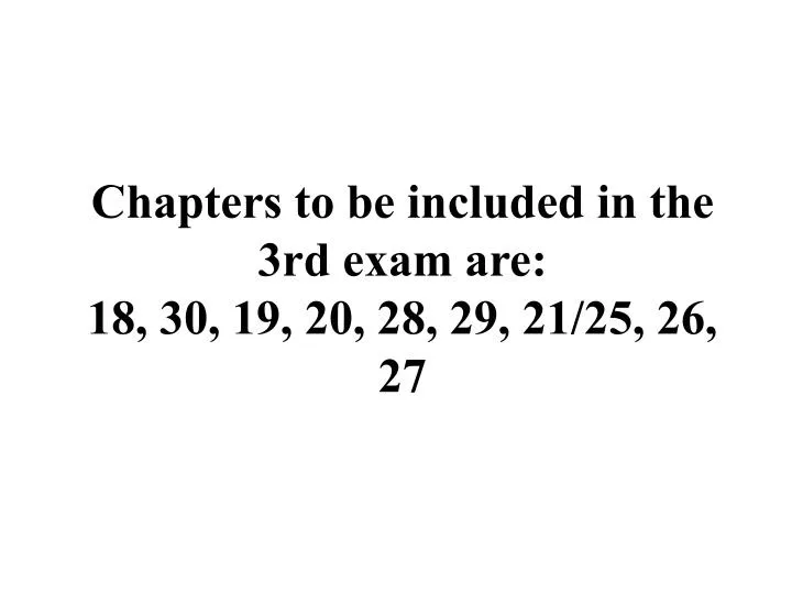 chapters to be included in the 3rd exam are 18 30 19 20 28 29 21 25 26 27 n.