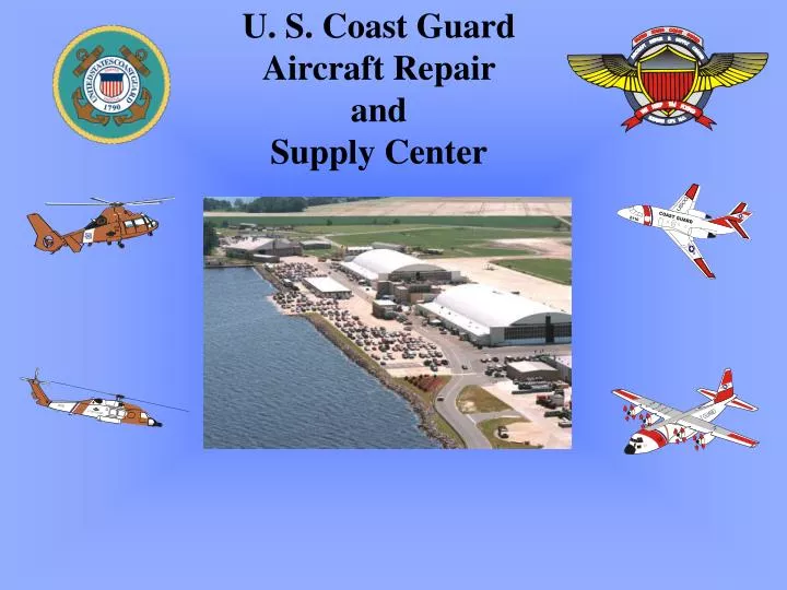 PPT U. S. Coast Guard Aircraft Repair and Supply Center PowerPoint