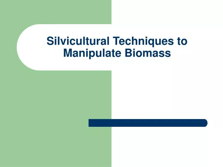 silvicultural techniques to manipulate biomass n.