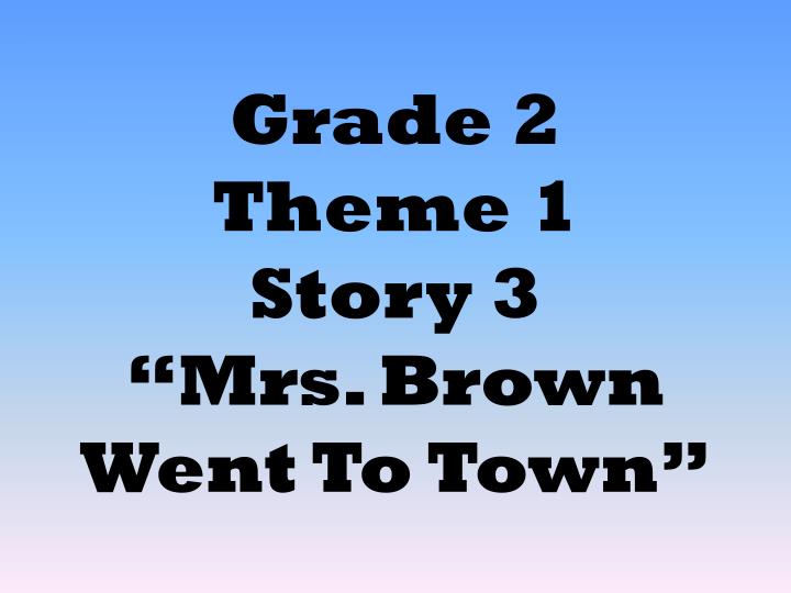 grade 2 theme 1 story 3 mrs brown went to town n.