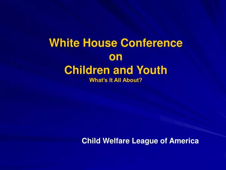 white house conference on children and youth what s it all about n.