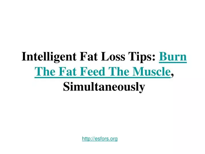 intelligent fat loss tips burn the fat feed the muscle simultaneously n.