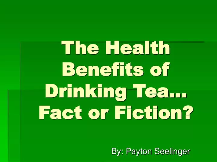 the health benefits of drinking tea fact or fiction n.