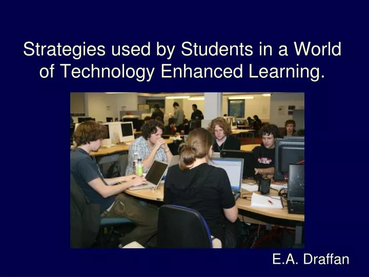 strategies used by students in a world of technology enhanced learning n.