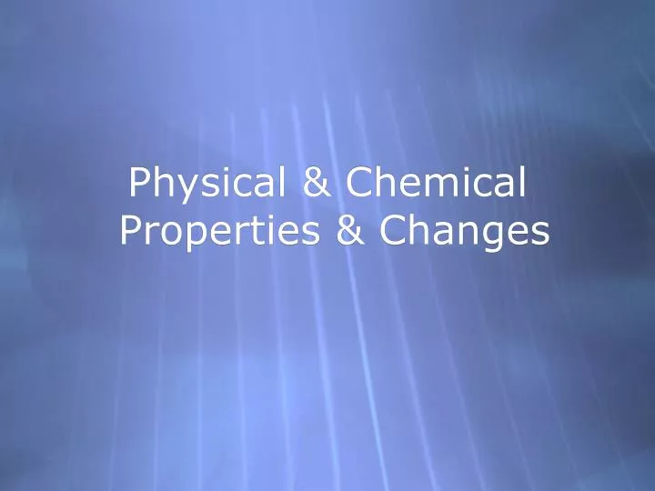 physical and chemical properties and changes examples