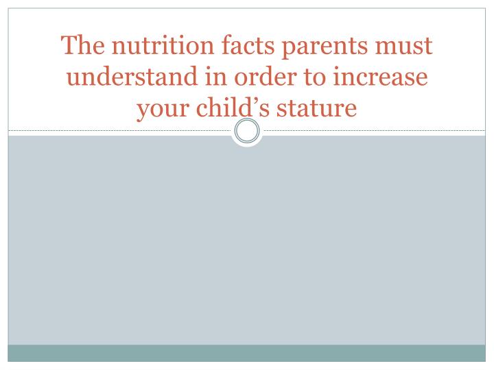 the nutrition facts parents must understand in order to increase your child s stature n.