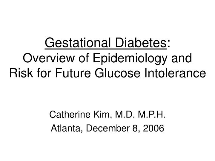 gestational diabetes overview of epidemiology and risk for future glucose intolerance n.