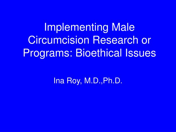 implementing male circumcision research or programs bioethical issues n.