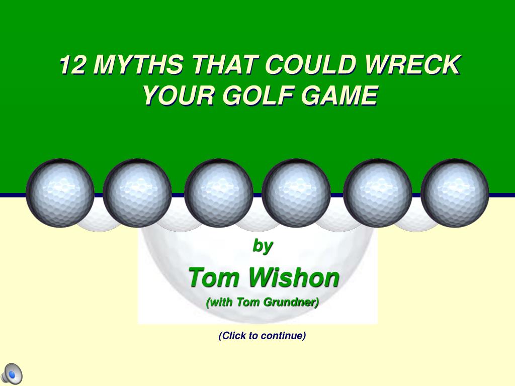 PPT - 12 MYTHS THAT COULD WRECK YOUR GOLF GAME PowerPoint Presentation -  ID:38421