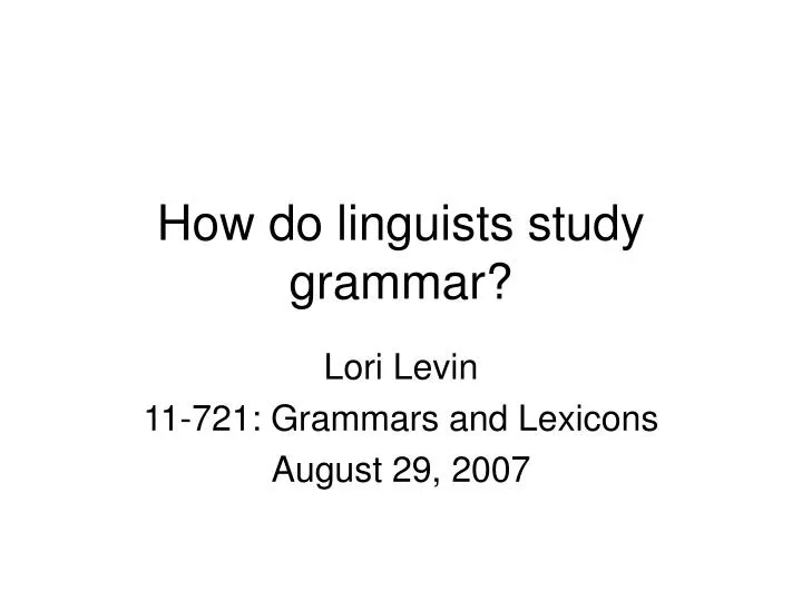 how do linguists study grammar n.