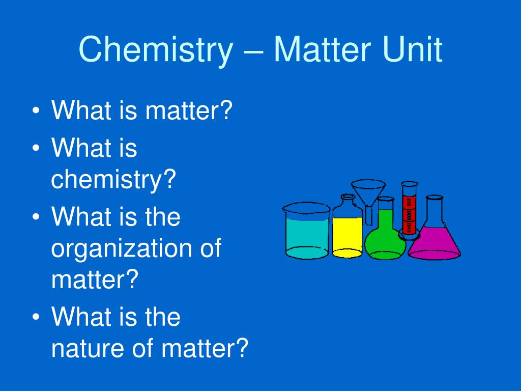 * What is chemistry? 