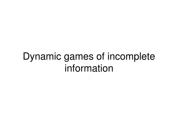 dynamic games of incomplete information n.