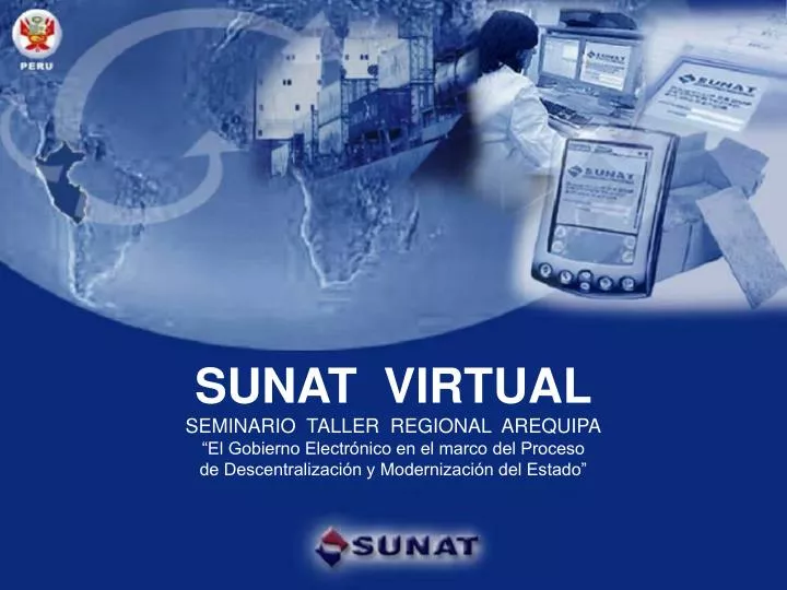 PPT SUNAT VIRTUAL SEMINARIO TALLER REGIONAL AREQUIPA El Gobierno