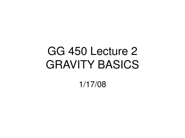 gg 450 lecture 2 gravity basics n.