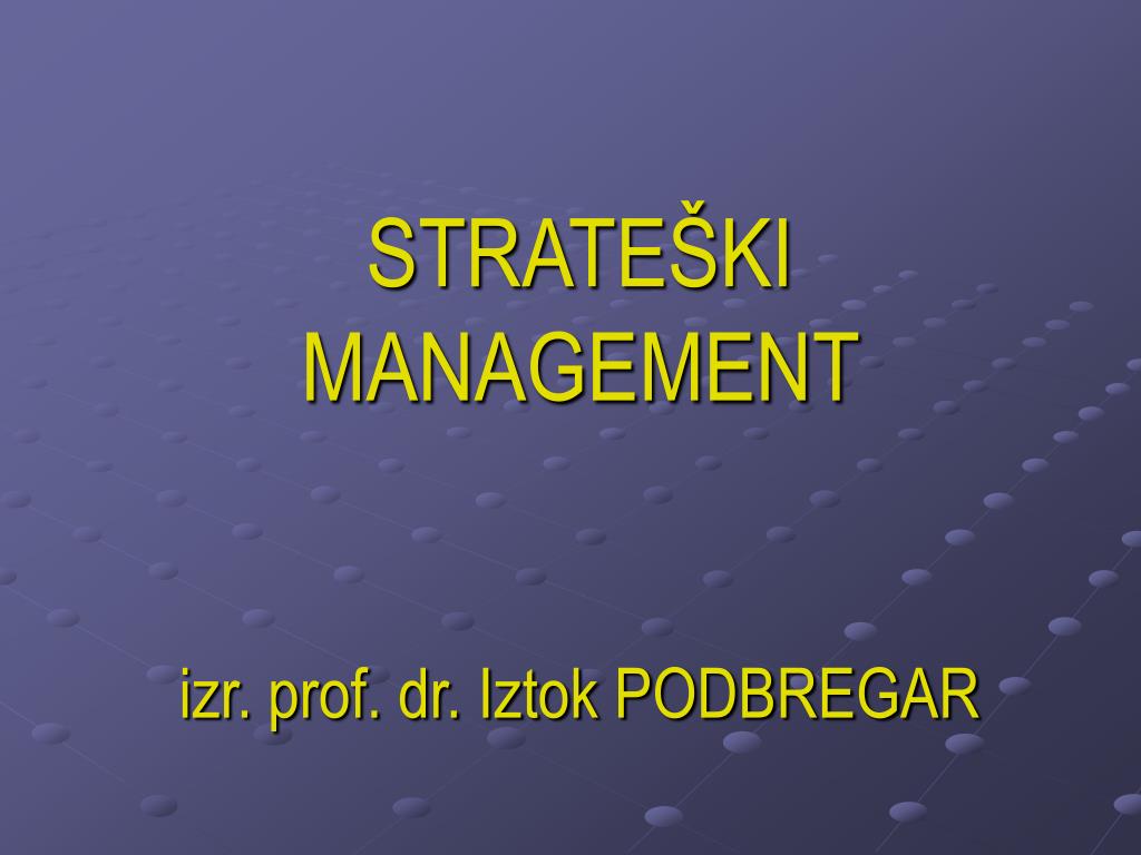 PPT - STRATEŠKI MANAGEMENT izr. prof. dr. Iztok PODBREGAR PowerPoint  Presentation - ID:402132