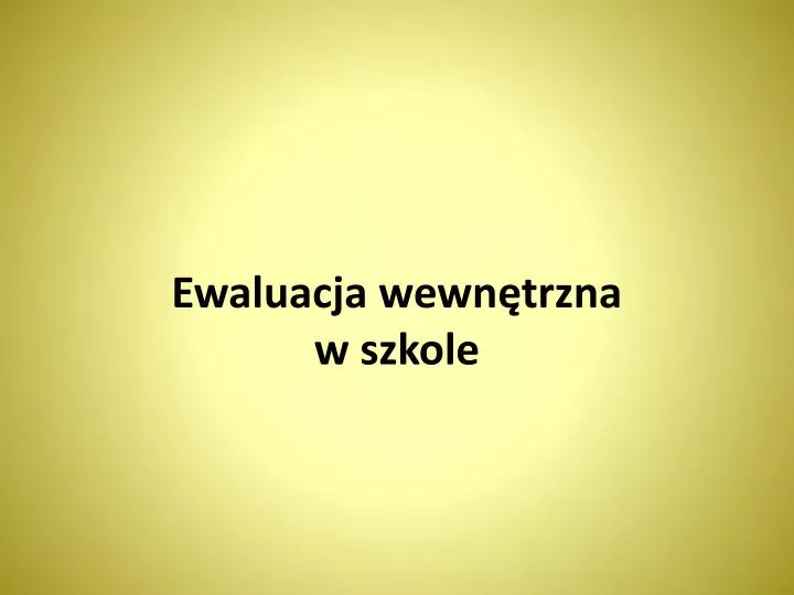 Ewaluacja Całościowa W Szkole Podstawowej PPT - Ewaluacja wewnętrzna w szkole PowerPoint Presentation, free