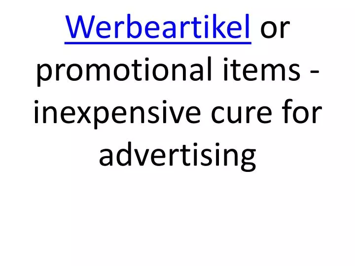 werbeartikel or promotional items inexpensive cure for advertising n.