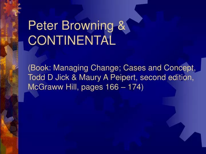 peter browning and continental whitecap outline Peter browning assumed the management of continental white cap, which was a division of the continental group, inc browning was recognized as a very powerful and influential leader that had assumed and completed strenuous assignments in his prior history with continental. peter browning and continental whitecap outline Peter browning assumed the management of continental white cap, which was a division of the continental group, inc browning was recognized as a very powerful and influential leader that had assumed and completed strenuous assignments in his prior history with continental.