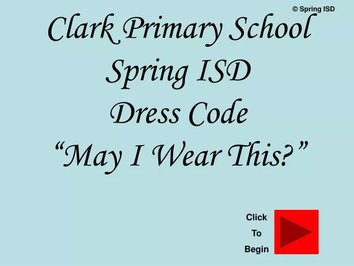 PPT  Clark Primary School Spring ISD Dress Code “May I Wear This