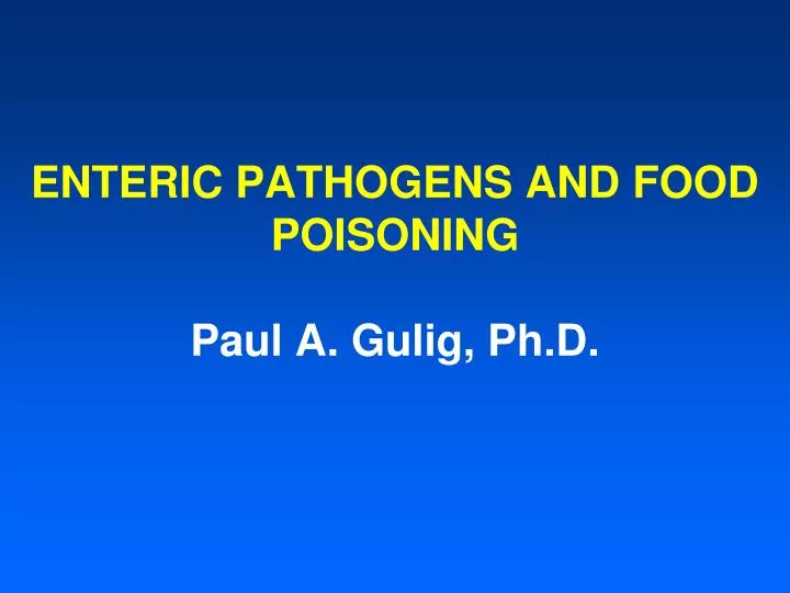 enteric pathogens and food poisoning paul a gulig ph d n.