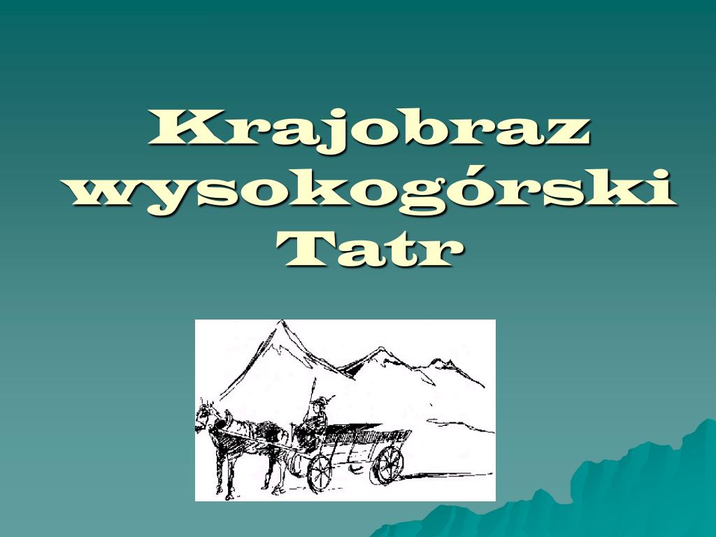 Krajobraz Wysokogórski Tatr Klasa 5 PPT - Krajobraz wysokogórski Tatr PowerPoint Presentation, free