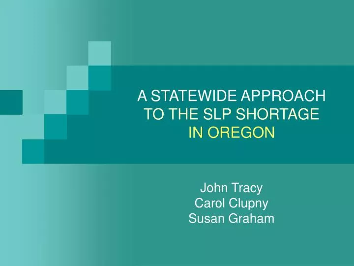 PPT A STATEWIDE APPROACH TO THE SLP SHORTAGE IN OREGON PowerPoint