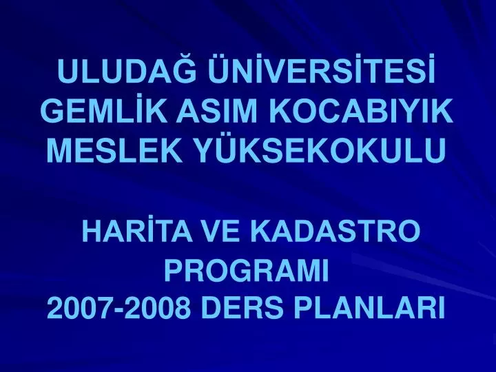 Ppt Uludag Universitesi Gemlik Asim Kocabiyik Meslek Yuksekokulu Harita Ve Kadastro Programi 2007 2008 Ders Planlari Powerpoint Presentation Id 416055