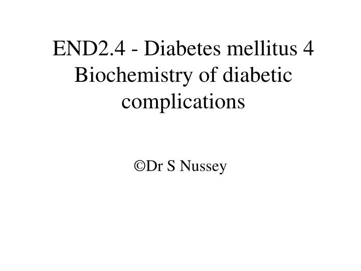 end2 4 diabetes mellitus 4 biochemistry of diabetic complications n.