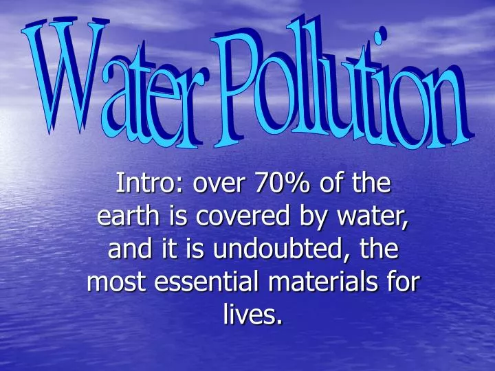 PPT - Intro: over 70% of the earth is covered by water, and it is ...
