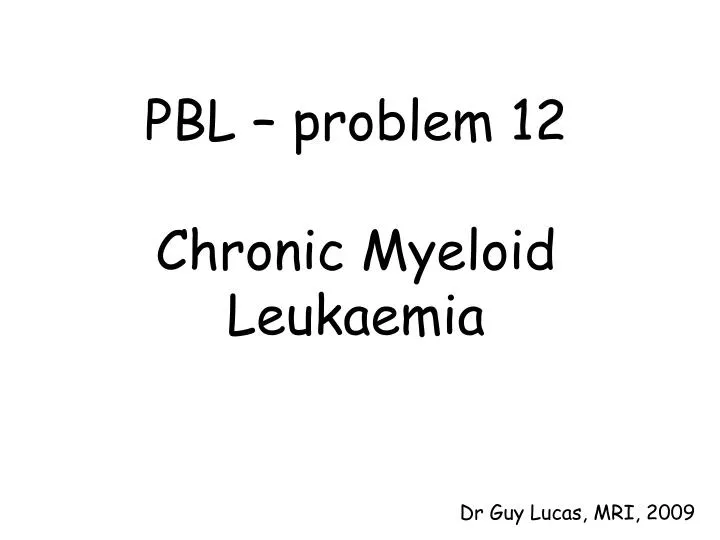 pbl problem 12 chronic myeloid leukaemia n.