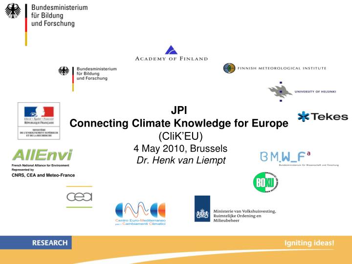 jpi connecting climate knowledge for europe clik eu 4 may 2010 brussels dr henk van liempt n.