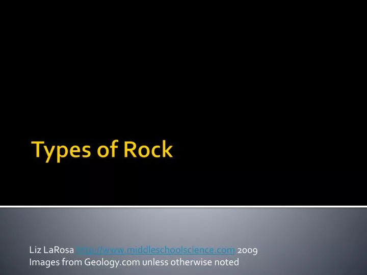 liz larosa http www middleschoolscience com 2009 images from geology com unless otherwise noted n.