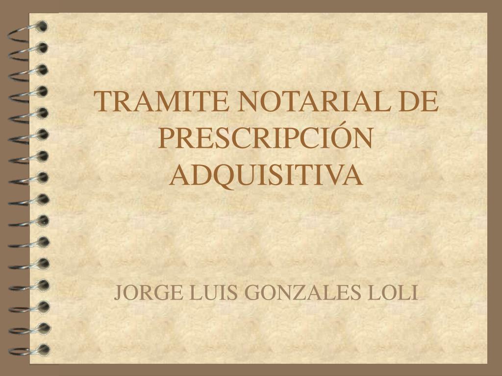 PPT - TRAMITE NOTARIAL DE PRESCRIPCIÓN ADQUISITIVA PowerPoint ...