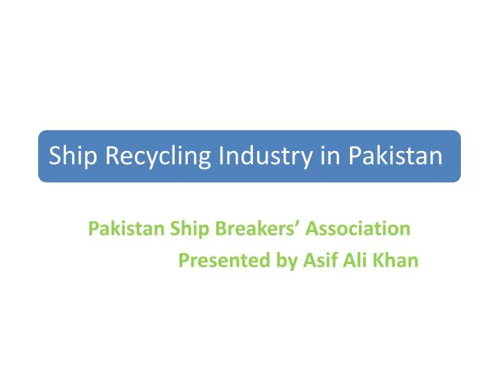pakistan ship breakers association presented by asif ali khan n.