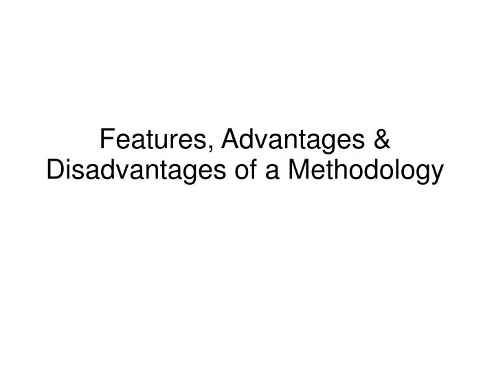 features advantages disadvantages of a methodology n.
