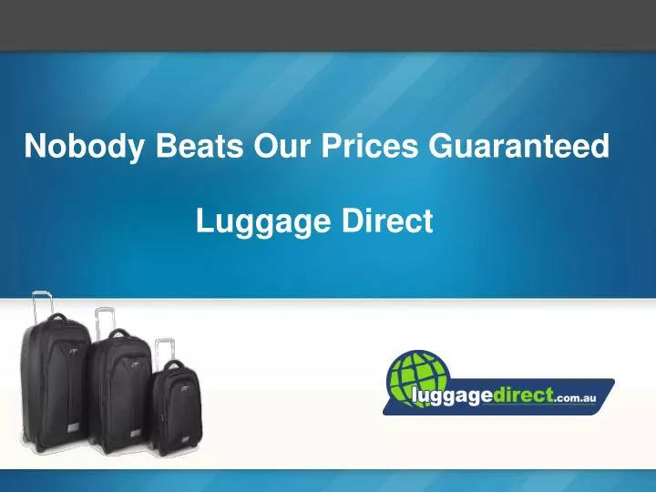 PPT - Nobody Beats Our Prices Guaranteed Luggage Direct PowerPoint ...