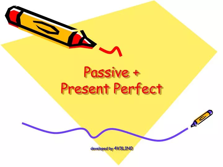 passive present perfect developed by 4v3l1n0 n.