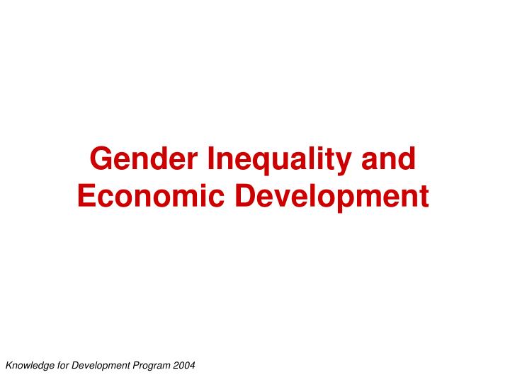 PPT - Gender Inequality, Economic Development And The Knowledge Economy ...